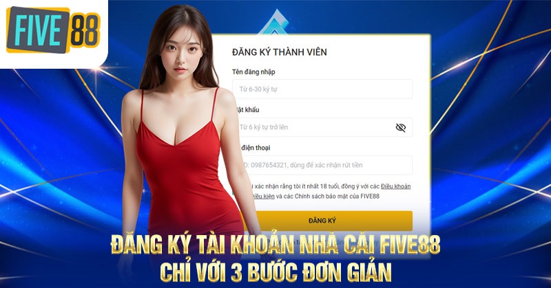 Đăng ký tài khoản nhà cái FIVE88 chỉ với 3 bước đơn giản