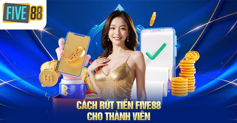 Hướng dẫn cách rút tiền Five88