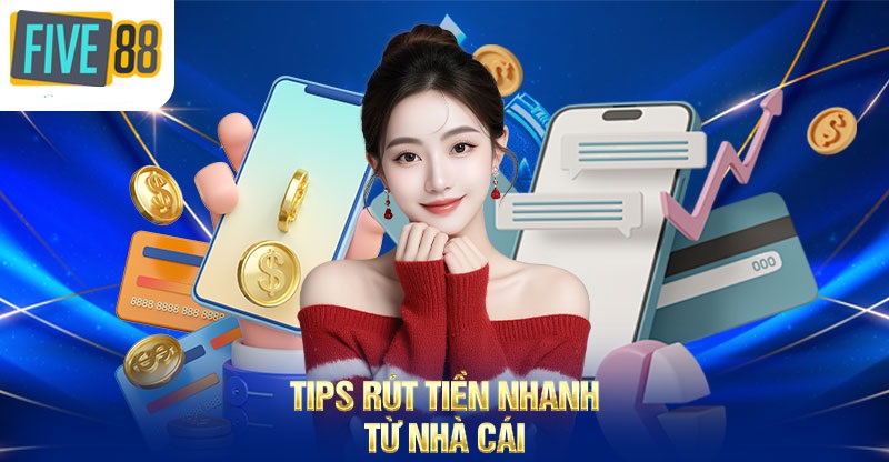 Tips rút tiền nhanh từ nhà cái