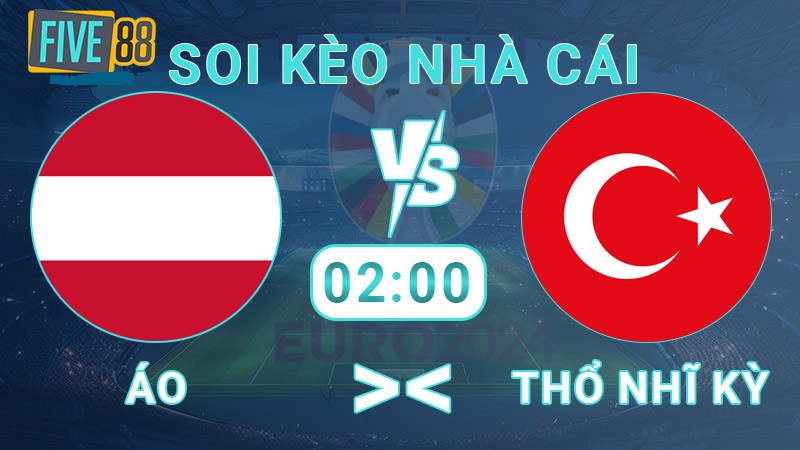 oi kèo nhà cái Áo vs Thổ Nhĩ Kỳ, 02:00 – 03/07 – Euro 2024