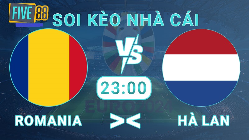 Soi kèo nhà cái Romania vs Hà Lan, 23:00 – 2/7 – Euro 2024